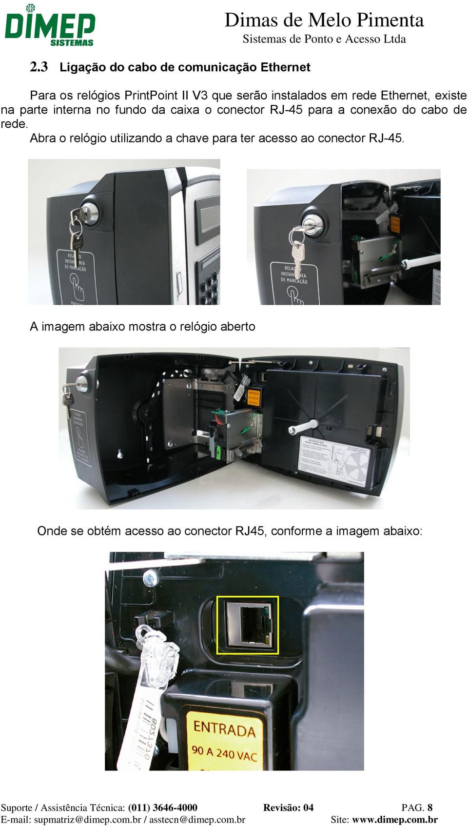 rede. Abra o relógio utilizando a chave para ter acesso ao conector RJ-45.