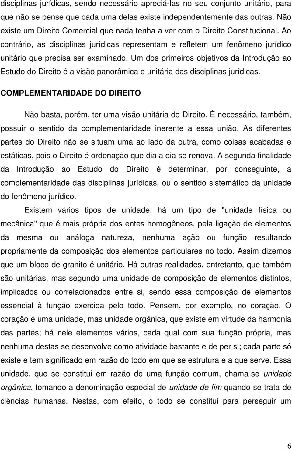 Ao contrário, as disciplinas jurídicas representam e refletem um fenômeno jurídico unitário que precisa ser examinado.