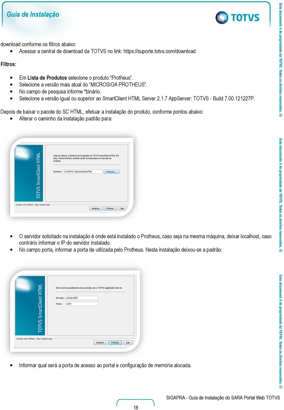 Depois de baixar o pacote do SC HTML, efetuar a instalação do produto, conforme pontos abaixo: Alterar o caminho da instalação padrão para: O servidor solicitado na instalação é onde está instalado o