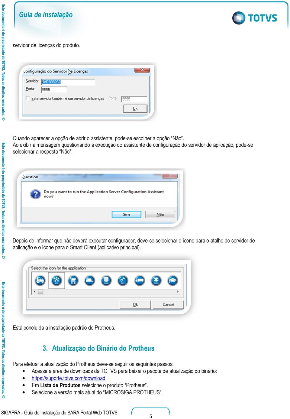 Depois de informar que não deverá executar configurador, deve-se selecionar o ícone para o atalho do servidor de aplicação e o ícone para o Smart Client (aplicativo principal).