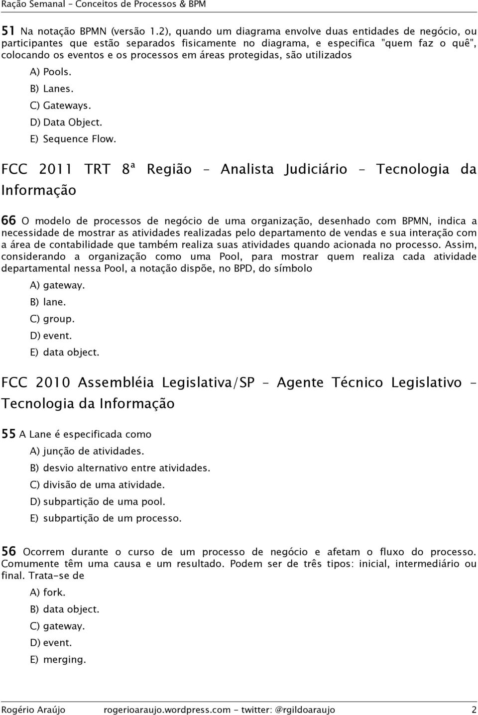 protegidas, são utilizados A) Pools. B) Lanes. C) Gateways. D) Data Object. E) Sequence Flow.