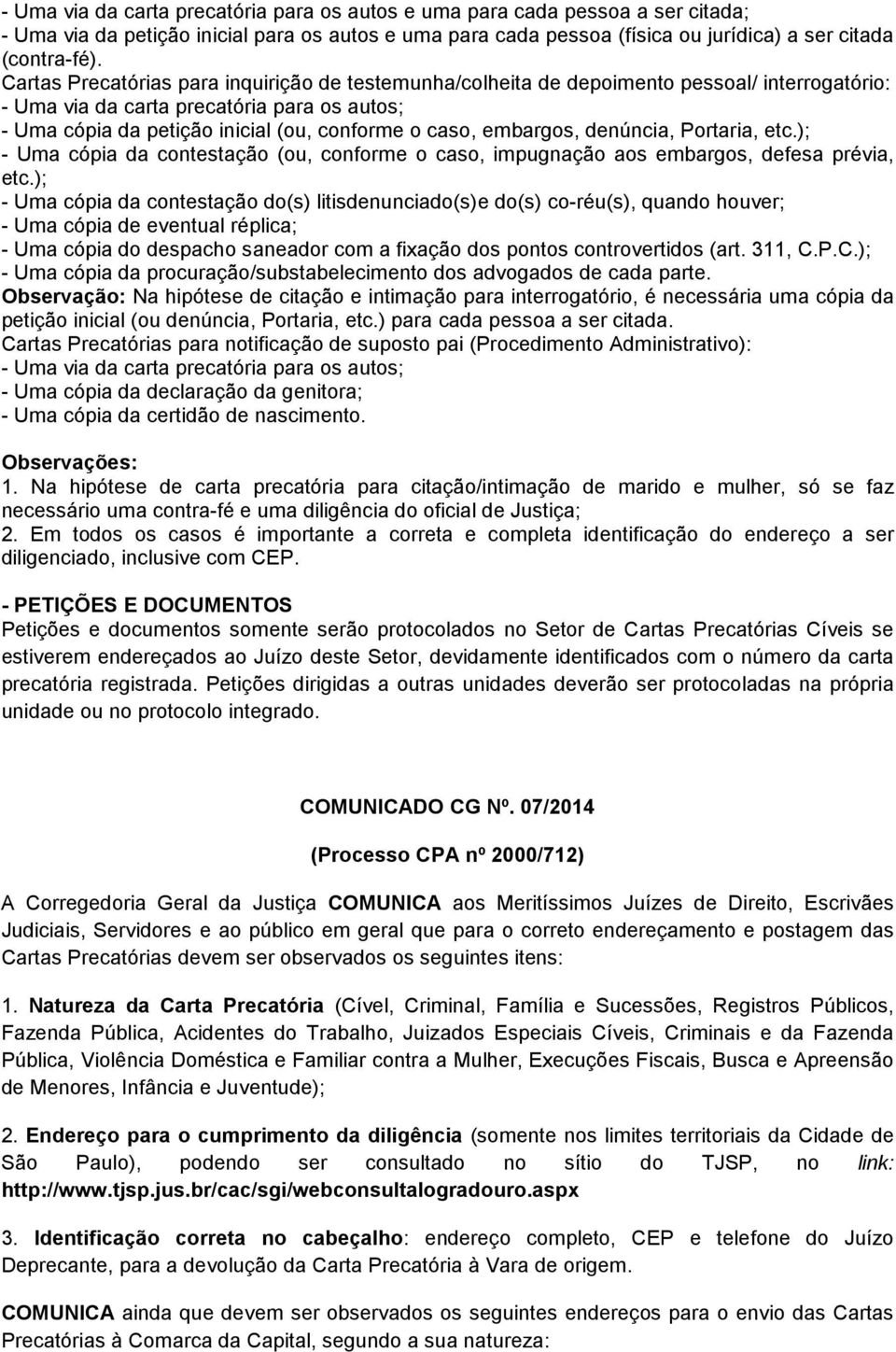 embargos, denúncia, Portaria, etc.); - Uma cópia da contestação (ou, conforme o caso, impugnação aos embargos, defesa prévia, etc.