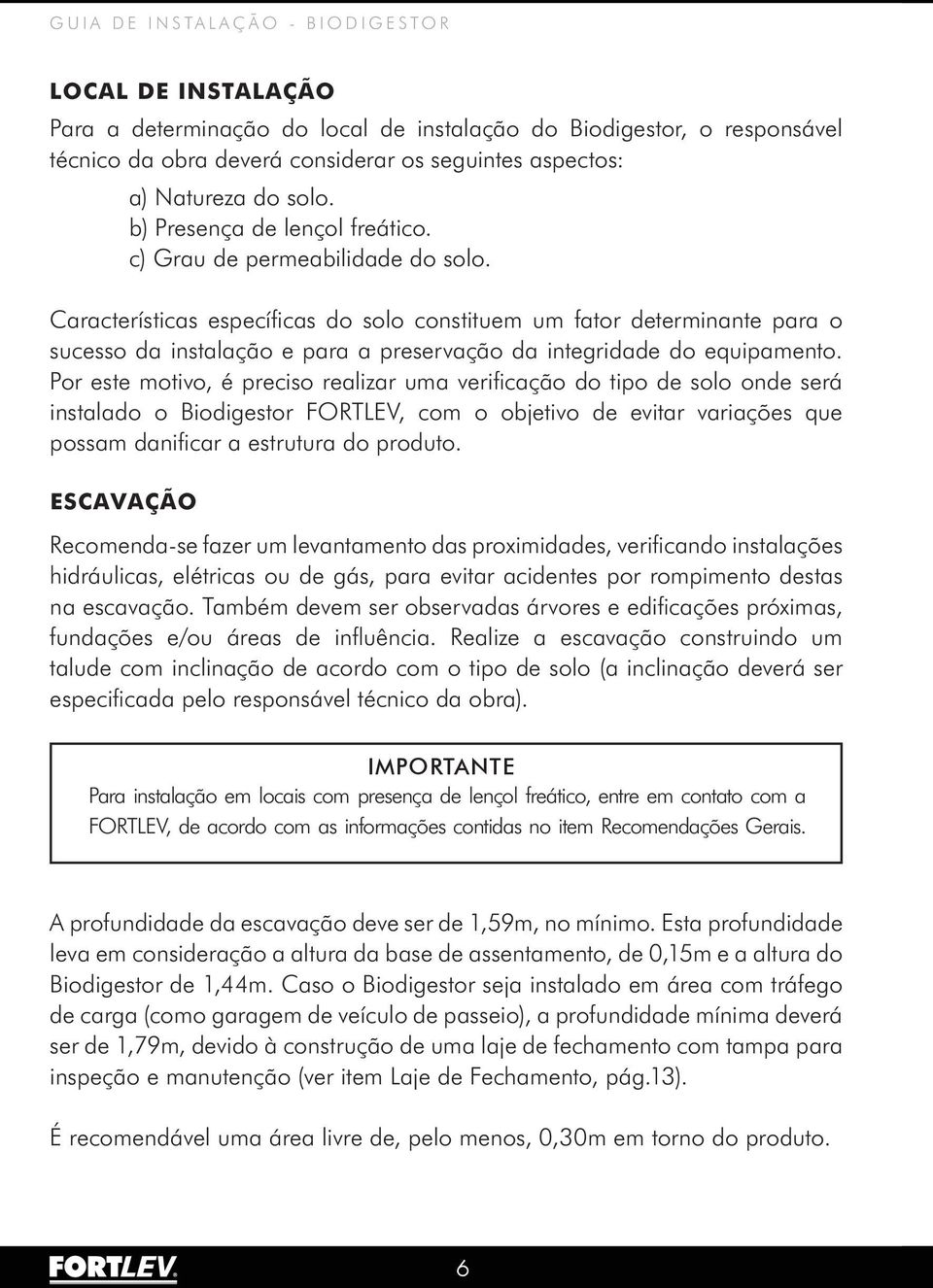 Características específicas do solo constituem um fator determinante para o sucesso da instalação e para a preservação da integridade do equipamento.