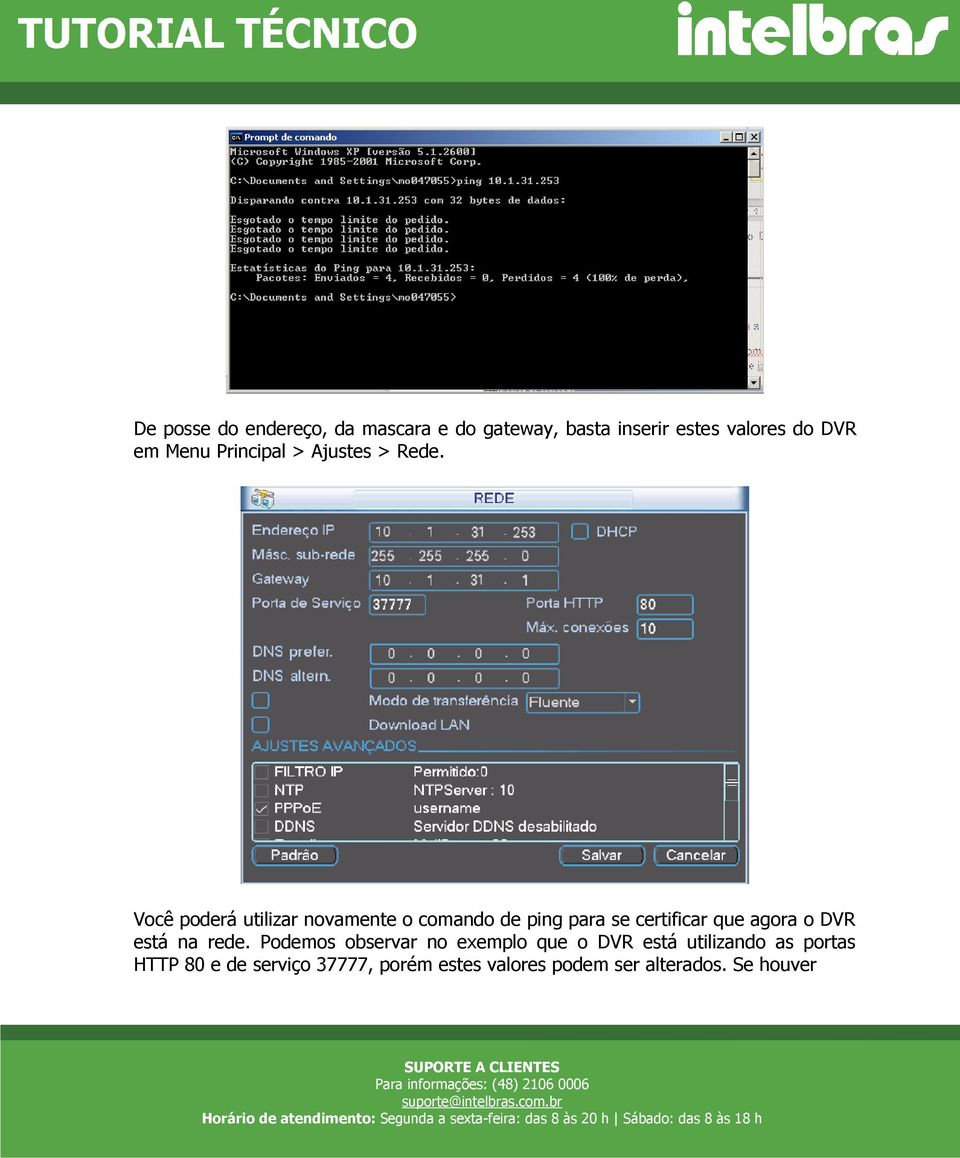 Você poderá utilizar novamente o comando de ping para se certificar que agora o DVR está