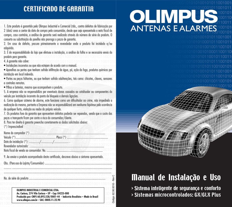 através do número de série do produto. O conserto ou substituição do parelho não prorroga o prazo de garantia. 2.