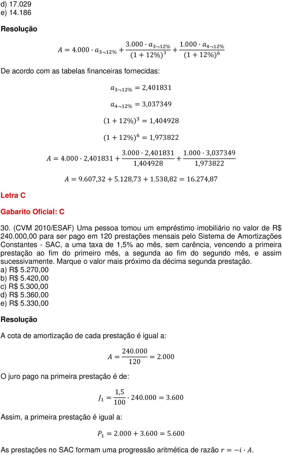 000,00 para ser pago em 120 prestações mensais pelo Sistema de Amortizações Constantes - SAC, a uma taxa de 1,5% ao mês, sem carência, vencendo a primeira prestação ao fim do primeiro mês, a segunda