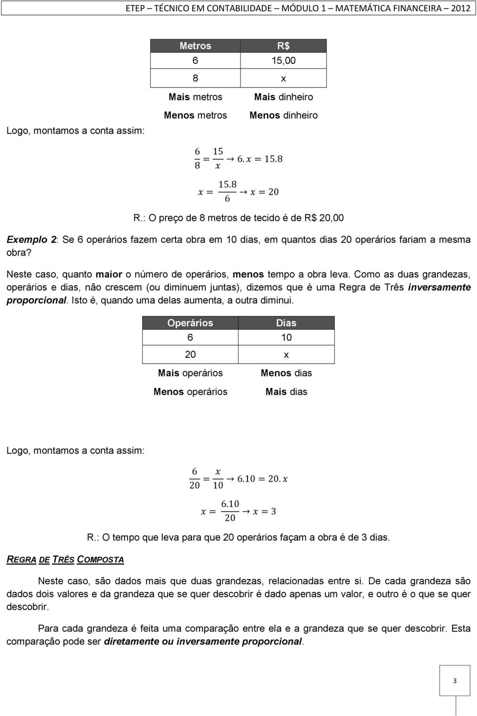 Neste caso, quanto maior o número de operários, menos tempo a obra leva.