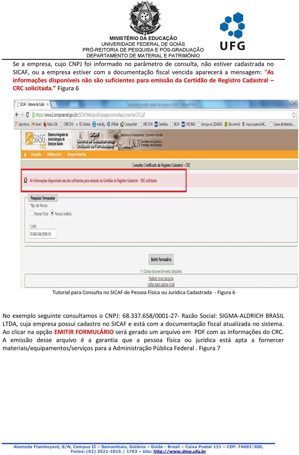 Figura 6 Tutorial para Consulta no SICAF de Pessoa Física ou Jurídica Cadastrada - Figura 6 No exemplo seguinte consultamos o CNPJ: 68.337.