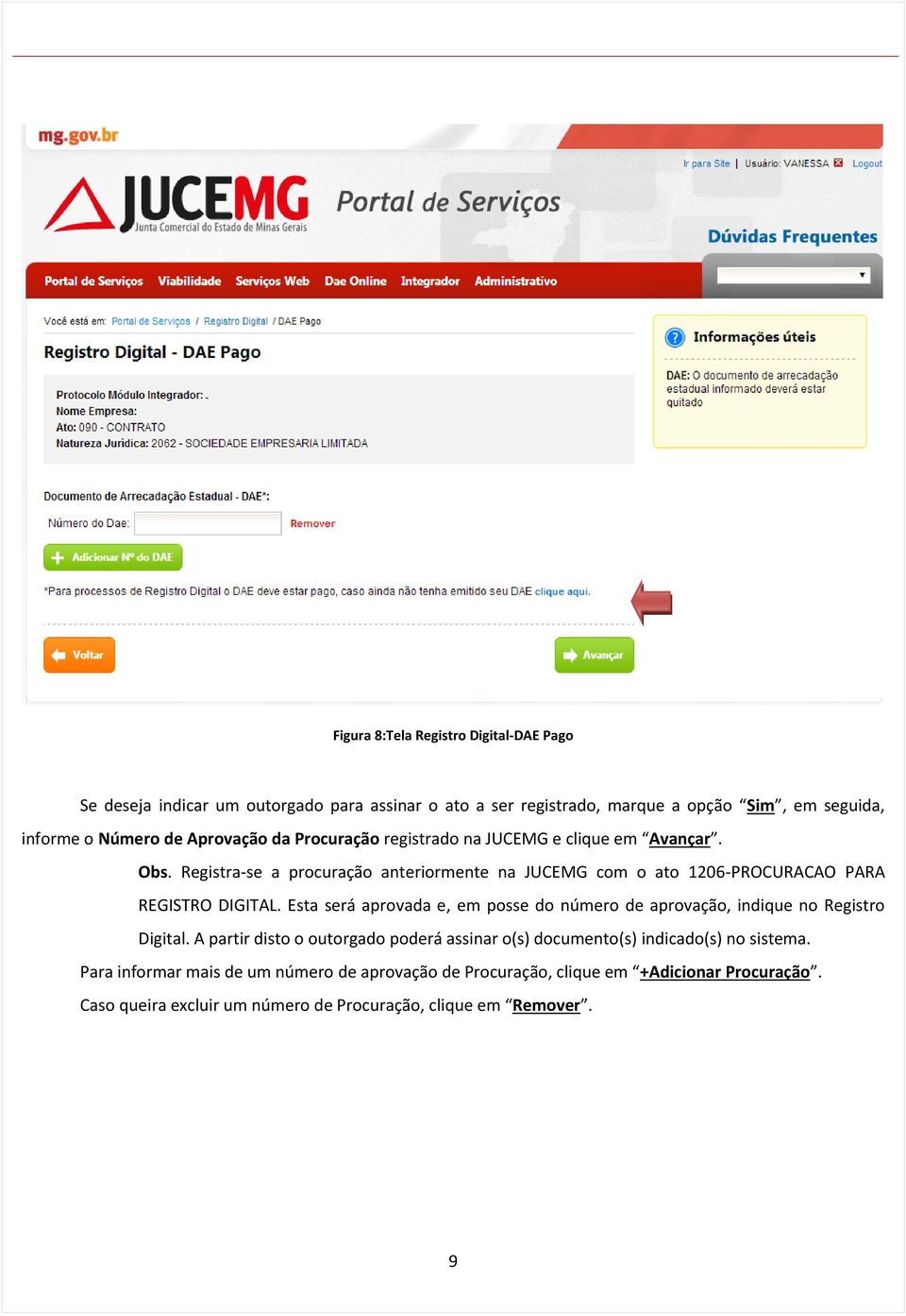 Registra-se a procuração anteriormente na JUCEMG com o ato 1206-PROCURACAO PARA REGISTRO DIGITAL.