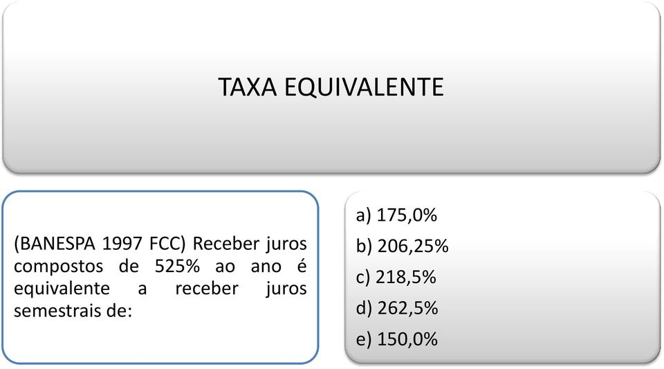 equivalente a receber juros semestrais de: