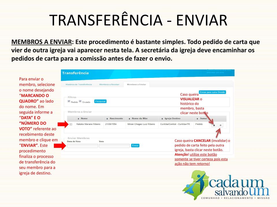 Em seguida informe a DATA E O NÚMERO DO VOTO referente ao recebimento deste membro e clique em ENVIAR. Este procedimento finaliza o processo de transferência do seu membro para a igreja de destino.