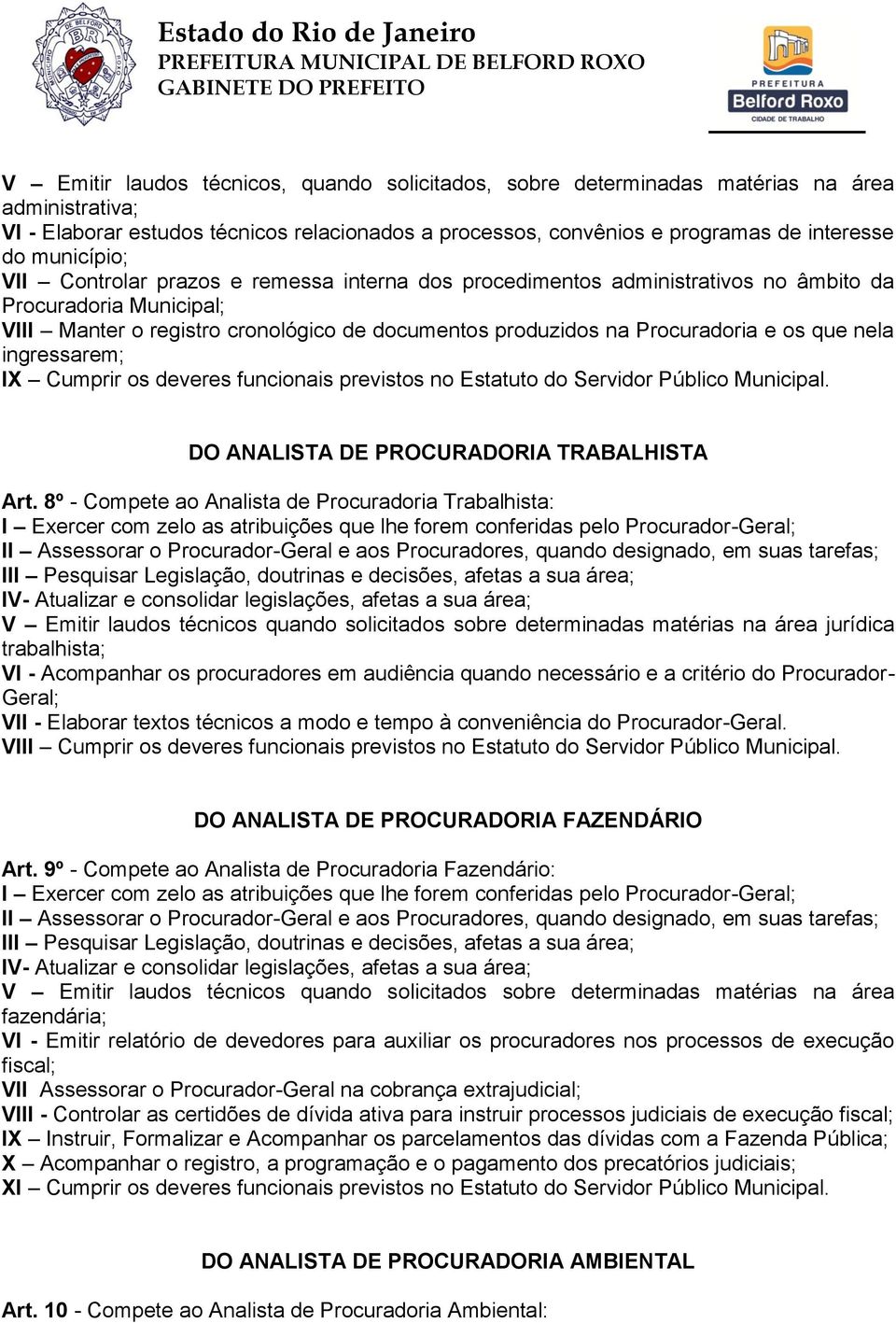 os que nela ingressarem; IX Cumprir os deveres funcionais previstos no Estatuto do Servidor Público Municipal. DO ANALISTA DE PROCURADORIA TRABALHISTA Art.