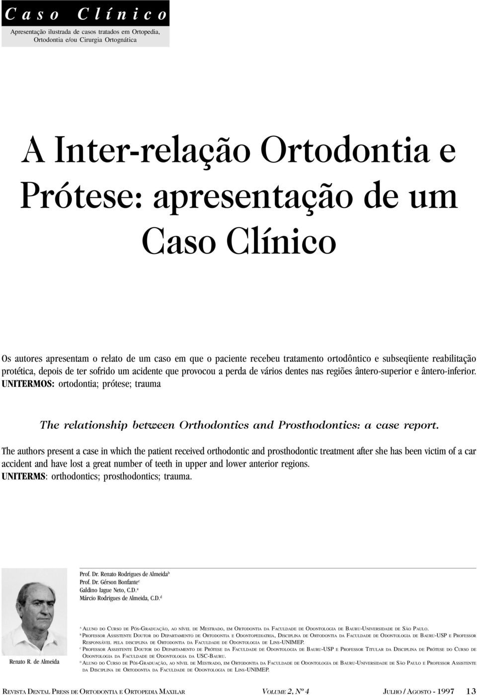 ântero-superior e ântero-inferior. UNITERMOS: ortodontia; prótese; trauma The relationship between Orthodontics and Prosthodontics: a case report.