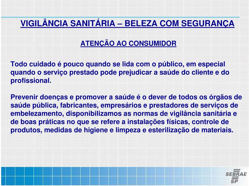 Prevenir doenças e promover a saúde é o dever de todos os órgãos de saúde pública, fabricantes, empresários e prestadores de