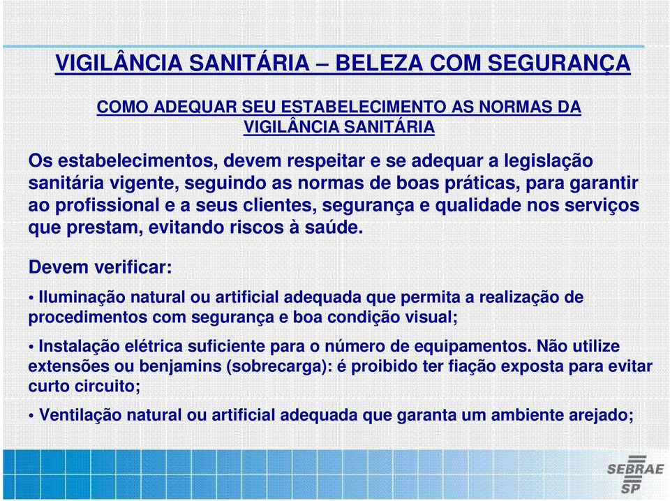 Devem verificar: Iluminação natural ou artificial adequada que permita a realização de procedimentos com segurança e boa condição visual; Instalação elétrica suficiente