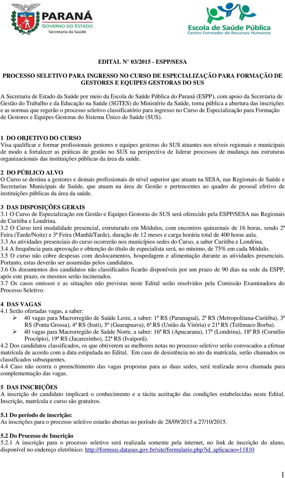 processo seletivo classificatório para ingresso no Curso de Especialização para Formação de Gestores e Equipes Gestoras do Sistema Único de Saúde (SUS).