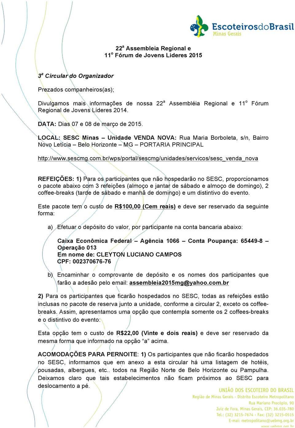 com.br/wps/portal/sescmg/unidades/servicos/sesc_venda_nova REFEIÇÕES: 1) Para os participantes que não hospedarão no SESC, proporcionamos o pacote abaixo com 3 refeições (almoço e jantar de sábado e