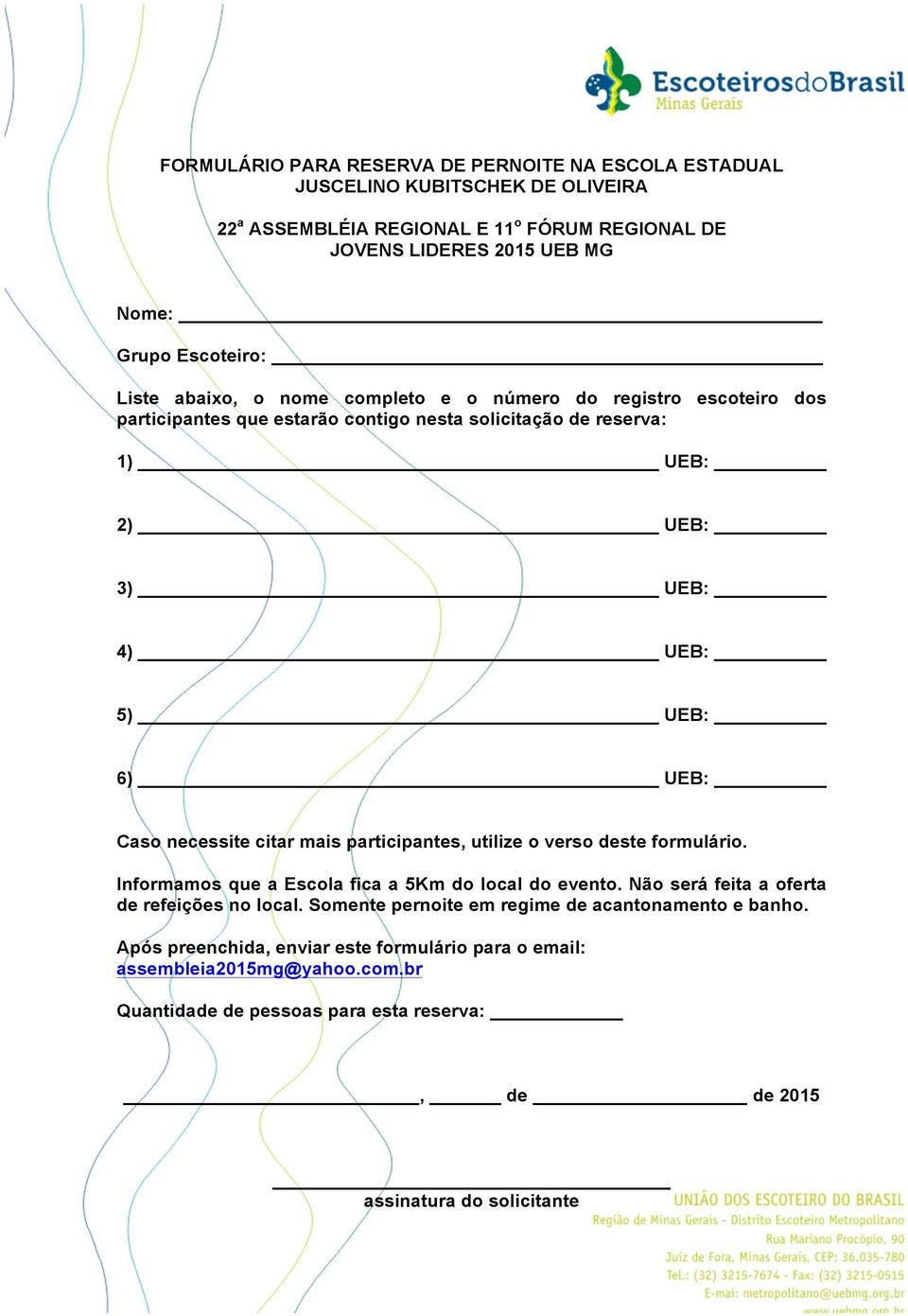 necessite citar mais participantes, utilize o verso deste formulário. Informamos que a Escola fica a 5Km do local do evento. Não será feita a oferta de refeições no local.