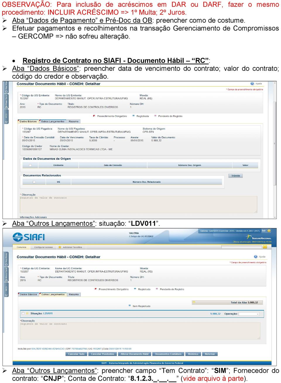 Registro de Contrato no SIAFI - Documento Hábil RC : Aba Dados Básicos : preencher data de vencimento do contrato; valor do contrato; código do