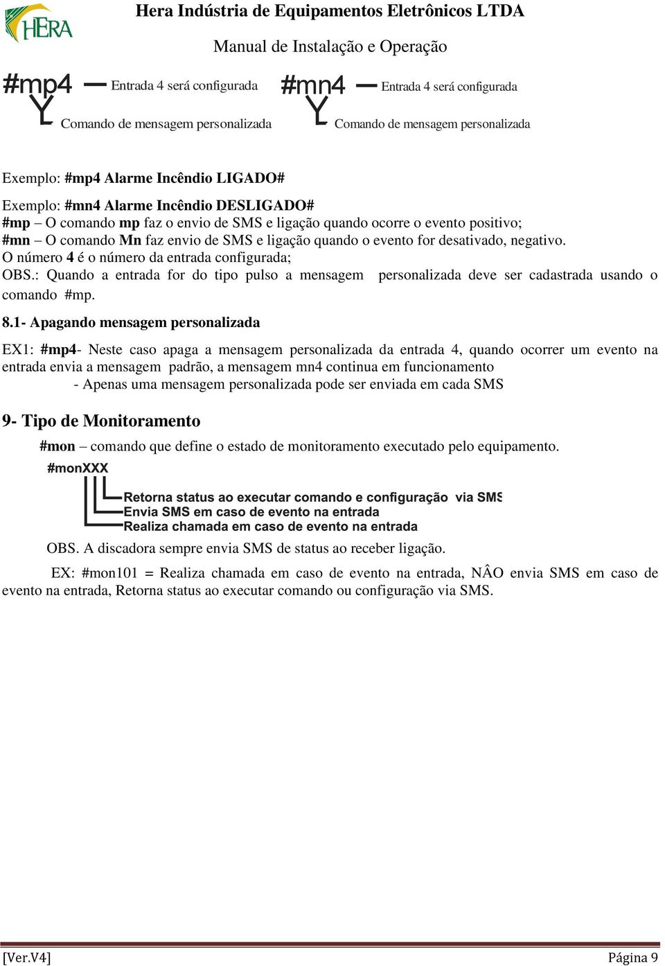 O número 4 é o número da entrada configurada; OBS.: Quando a entrada for do tipo pulso a mensagem personalizada deve ser cadastrada usando o comando #mp. 8.