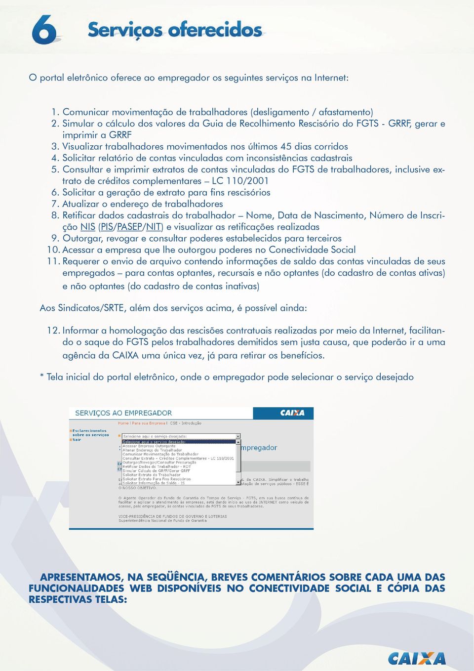 Solicitar relatório de contas vinculadas com inconsistências cadastrais 5.