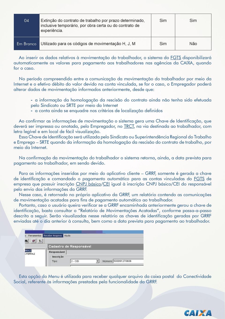 para pagamento aos trabalhadores nas agências da CAIXA, quando for o caso.