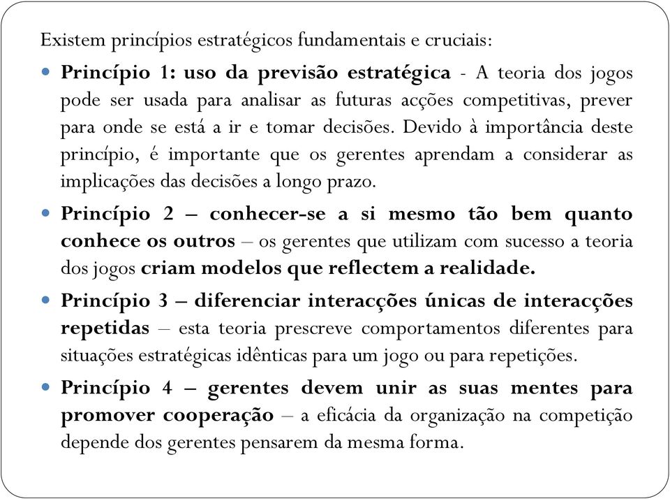 Princípio 2 conhecer-se a si mesmo tão bem quanto conhece os outros os gerentes que utilizam com sucesso a teoria dos jogos criam modelos que reflectem a realidade.