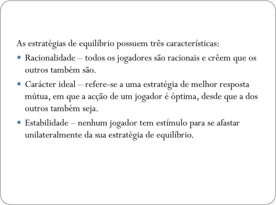 Carácter ideal refere-se a uma estratégia de melhor resposta mútua, em que a acção de um jogador