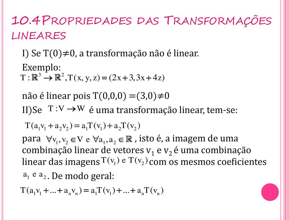 ) 1 1 2 2 1 1 2 2 é uma transformação linear, tem-se: para v, isto é, a imagem de uma 1, v2 V e a1, a2 combinação linear de
