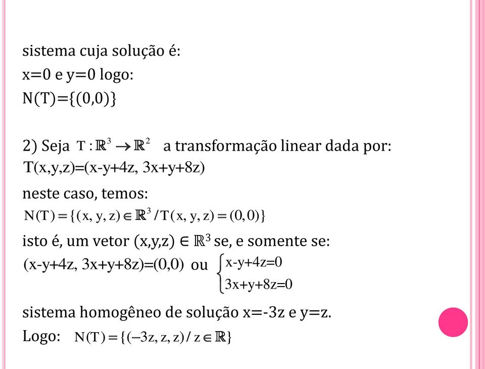 {(,, ) / (,, ) (0,0)} isto é, um vetor (x,y,z) R 3 se, e somente se: (x-y+4z,