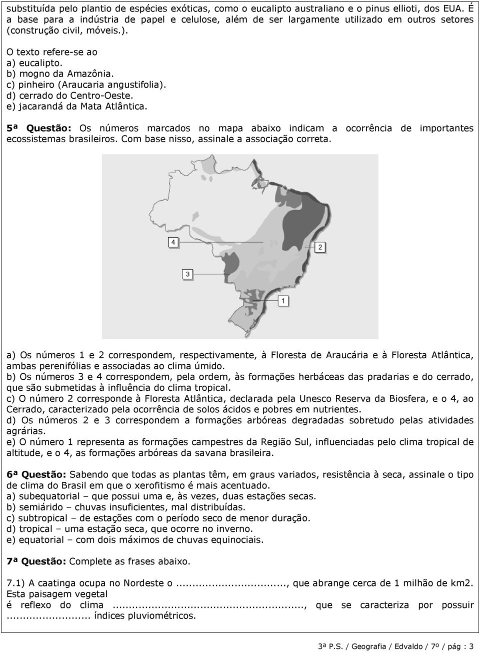 c) pinheiro (Araucaria angustifolia). d) cerrado do Centro-Oeste. e) jacarandá da Mata Atlântica.