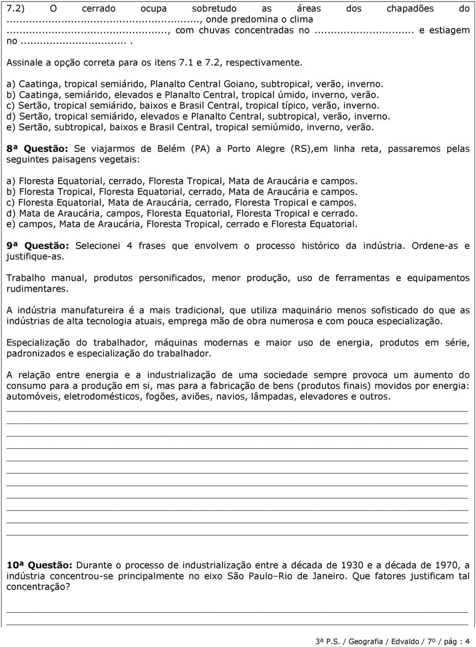 c) Sertão, tropical semiárido, baixos e Brasil Central, tropical típico, verão, inverno. d) Sertão, tropical semiárido, elevados e Planalto Central, subtropical, verão, inverno.