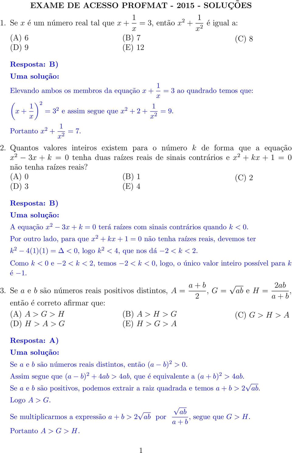 assim segue que x + + 1 x x = 9. Portanto x + 1 x = 7.