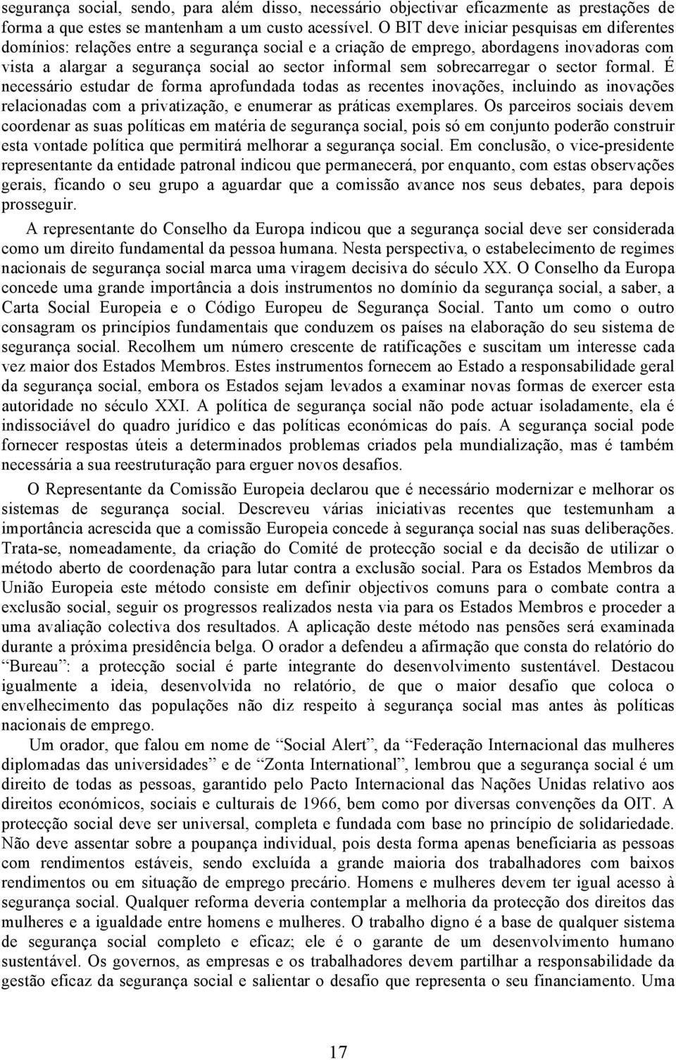 sobrecarregar o sector formal. É necessário estudar de forma aprofundada todas as recentes inovações, incluindo as inovações relacionadas com a privatização, e enumerar as práticas exemplares.