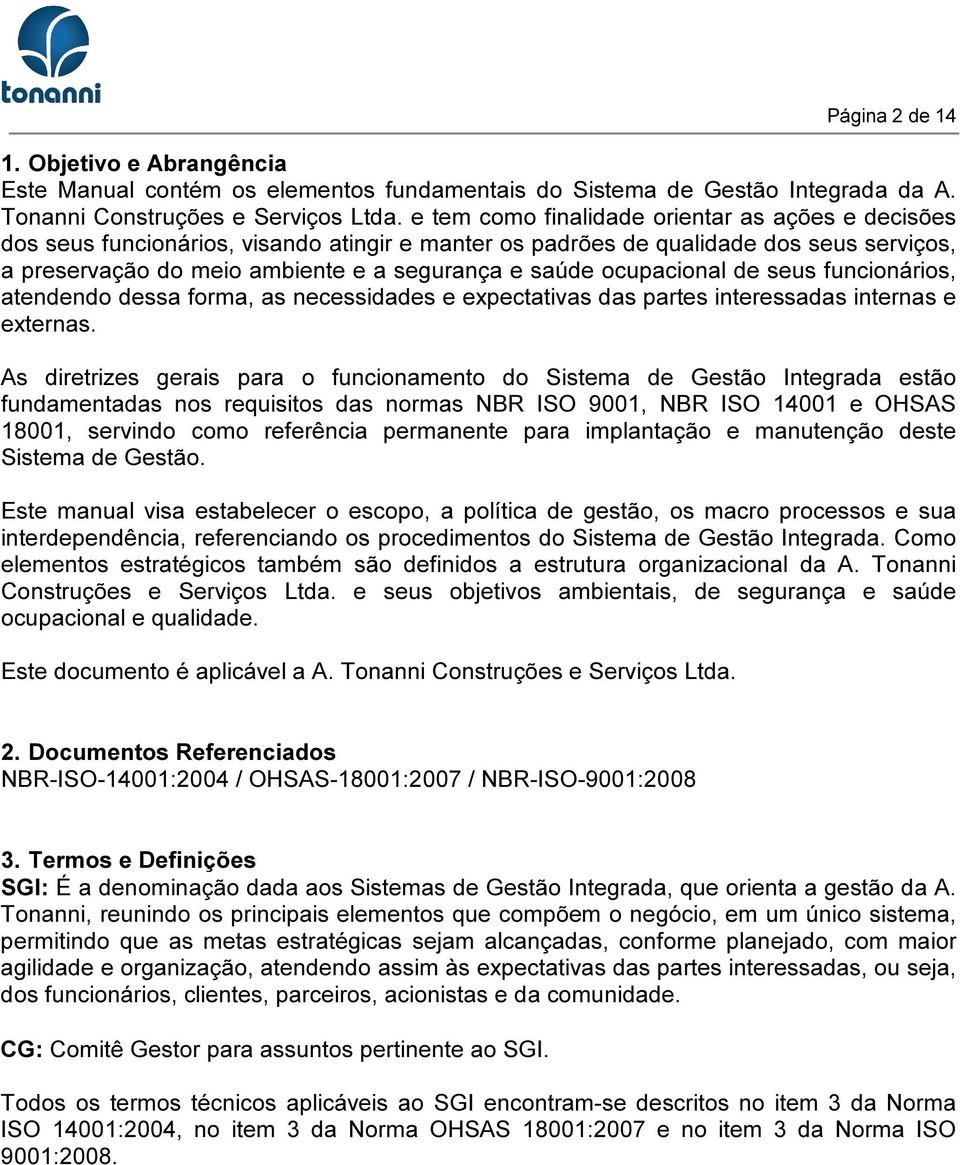 ocupacional de seus funcionários, atendendo dessa forma, as necessidades e expectativas das partes interessadas internas e externas.