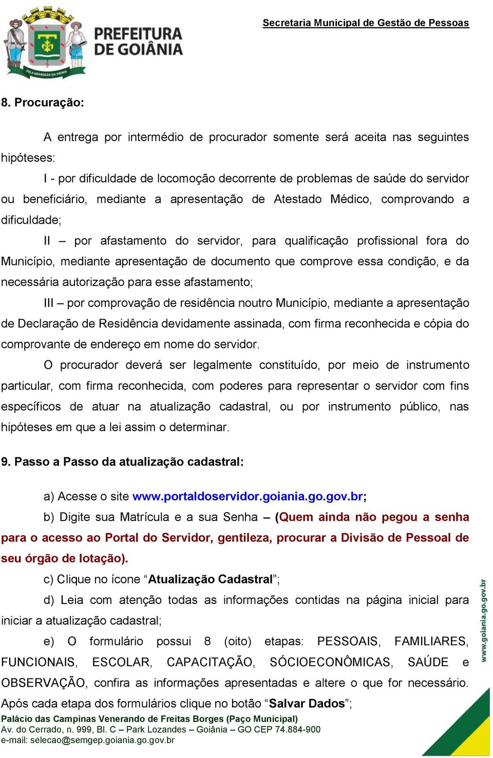 comprove essa condição, e da necessária autorização para esse afastamento; III por comprovação de residência noutro Município, mediante a apresentação de Declaração de Residência devidamente