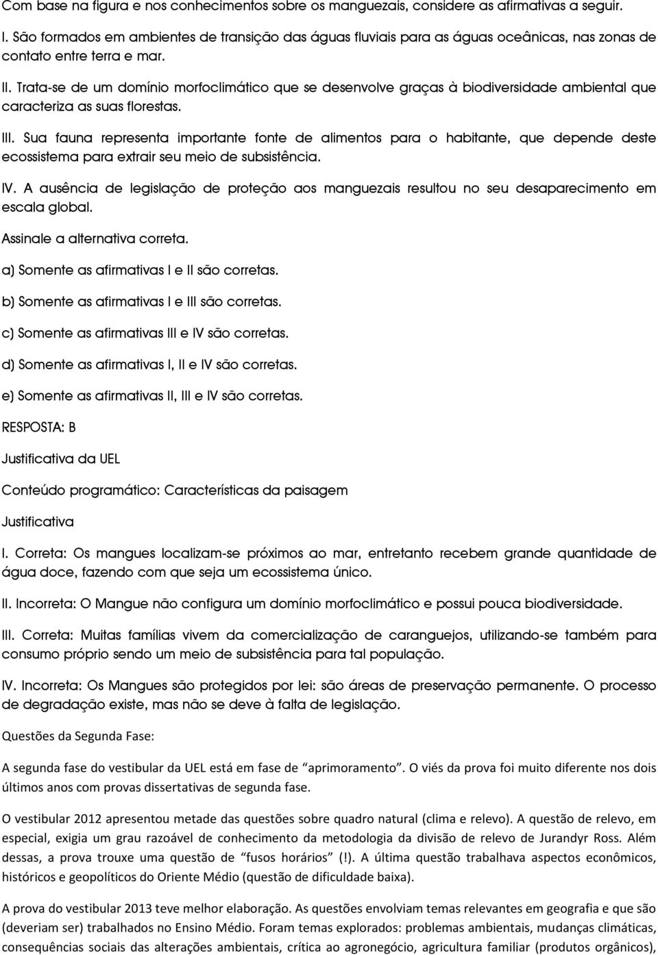 Trata-se de um domínio morfoclimático que se desenvolve graças à biodiversidade ambiental que caracteriza as suas florestas. III.