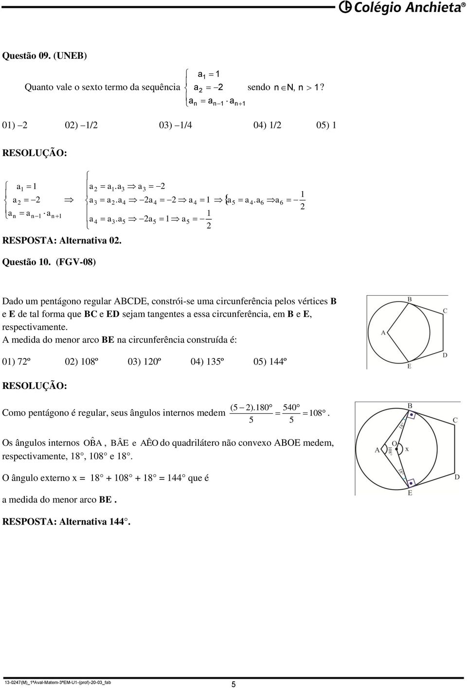 a 6 a 6 Dado um petágoo regular ABCDE, costrói-se uma circuferêcia pelos vértices B e E de tal forma que BC e ED sejam tagetes a essa circuferêcia, em B e E, respectivamete.