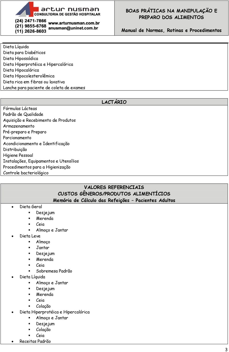 Identificação Distribuição Higiene Pessoal Instalações, Equipamentos e Utensílios Procedimentos para a Higienização Controle bacteriológico