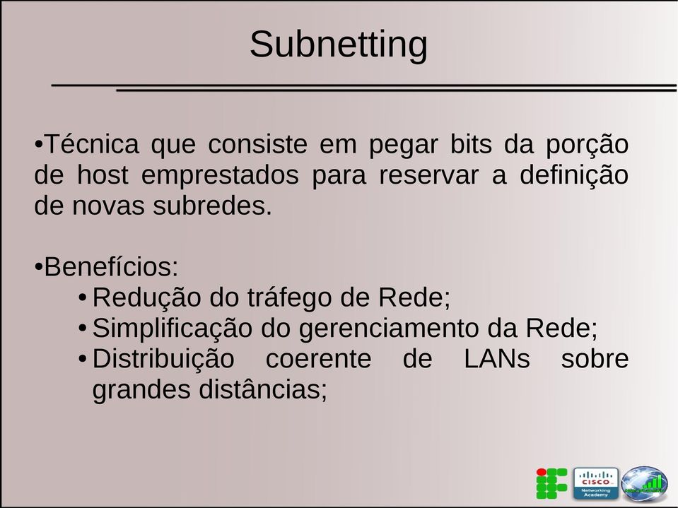 Benefícios: Redução do tráfego de Rede; Simplificação do