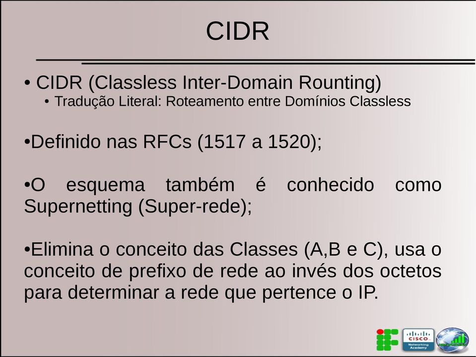 como Supernetting (Super-rede); Elimina o conceito das Classes (A,B e C), usa o