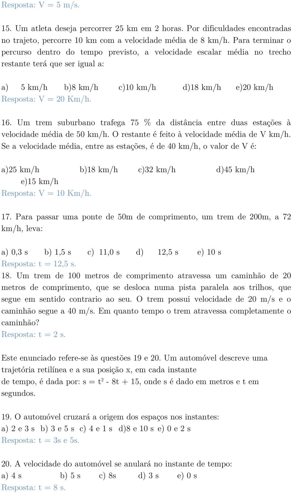 Um trem suburbano trafega 75 % da distância entre duas estações à velocidade média de 50 km/h. O restante é feito à velocidade média de V km/h.