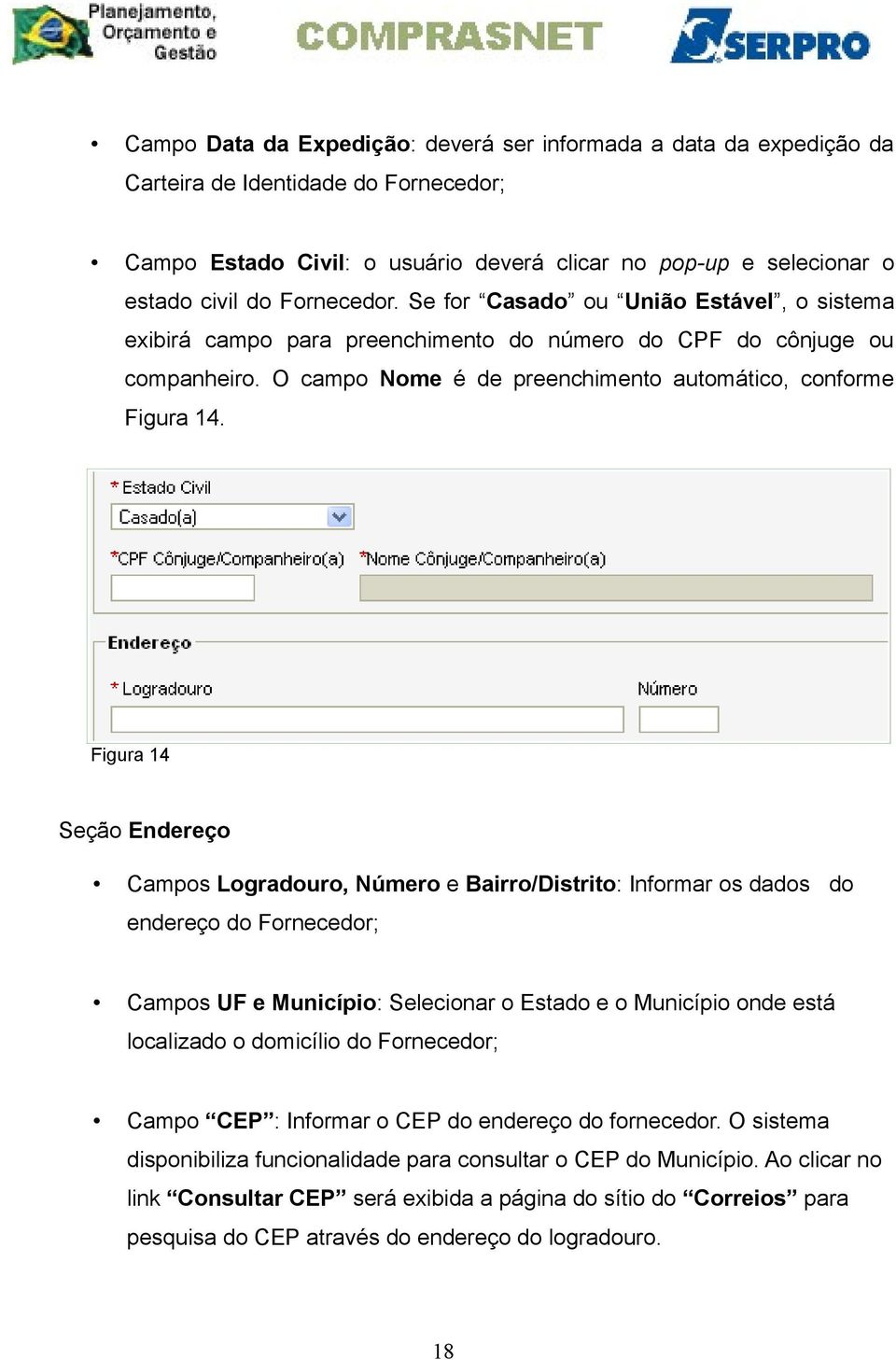 Figura 14 Seção Endereço Campos Logradouro, Número e Bairro/Distrito: Informar os dados do endereço do Fornecedor; Campos UF e Município: Selecionar o Estado e o Município onde está localizado o