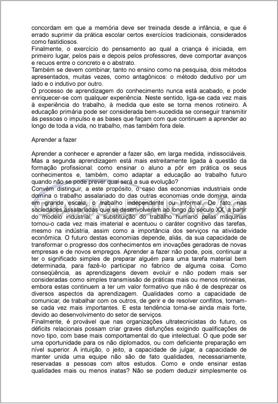 Também se devem combinar, tanto no ensino como na pesquisa, dois métodos apresentados, muitas vezes, como antagônicos: o método dedutivo por um lado e o indutivo por outro.