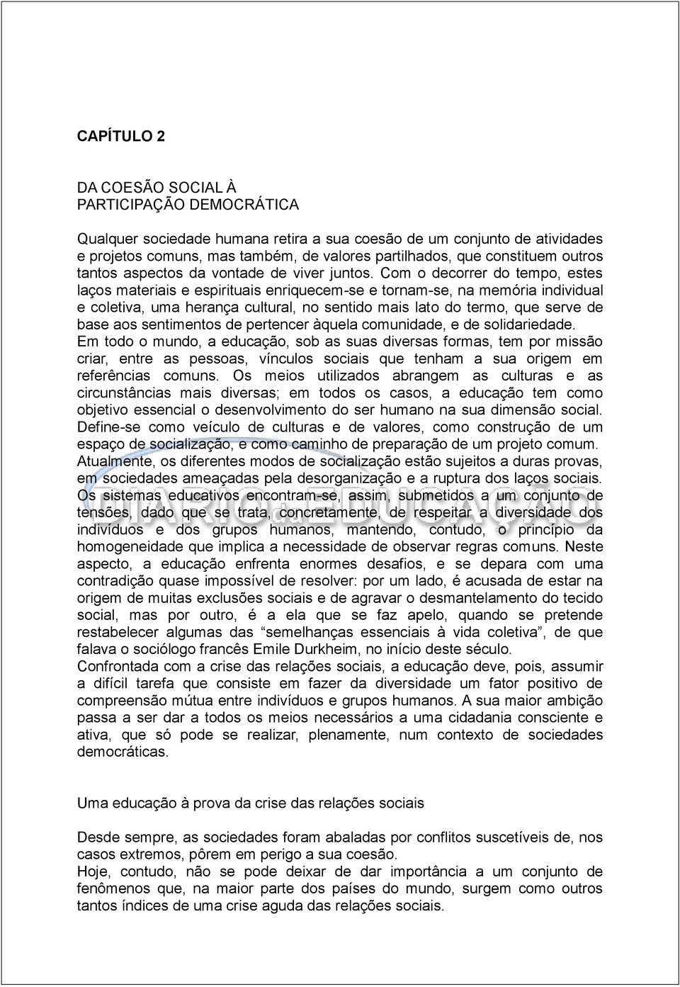 Com o decorrer do tempo, estes laços materiais e espirituais enriquecem-se e tornam-se, na memória individual e coletiva, uma herança cultural, no sentido mais lato do termo, que serve de base aos