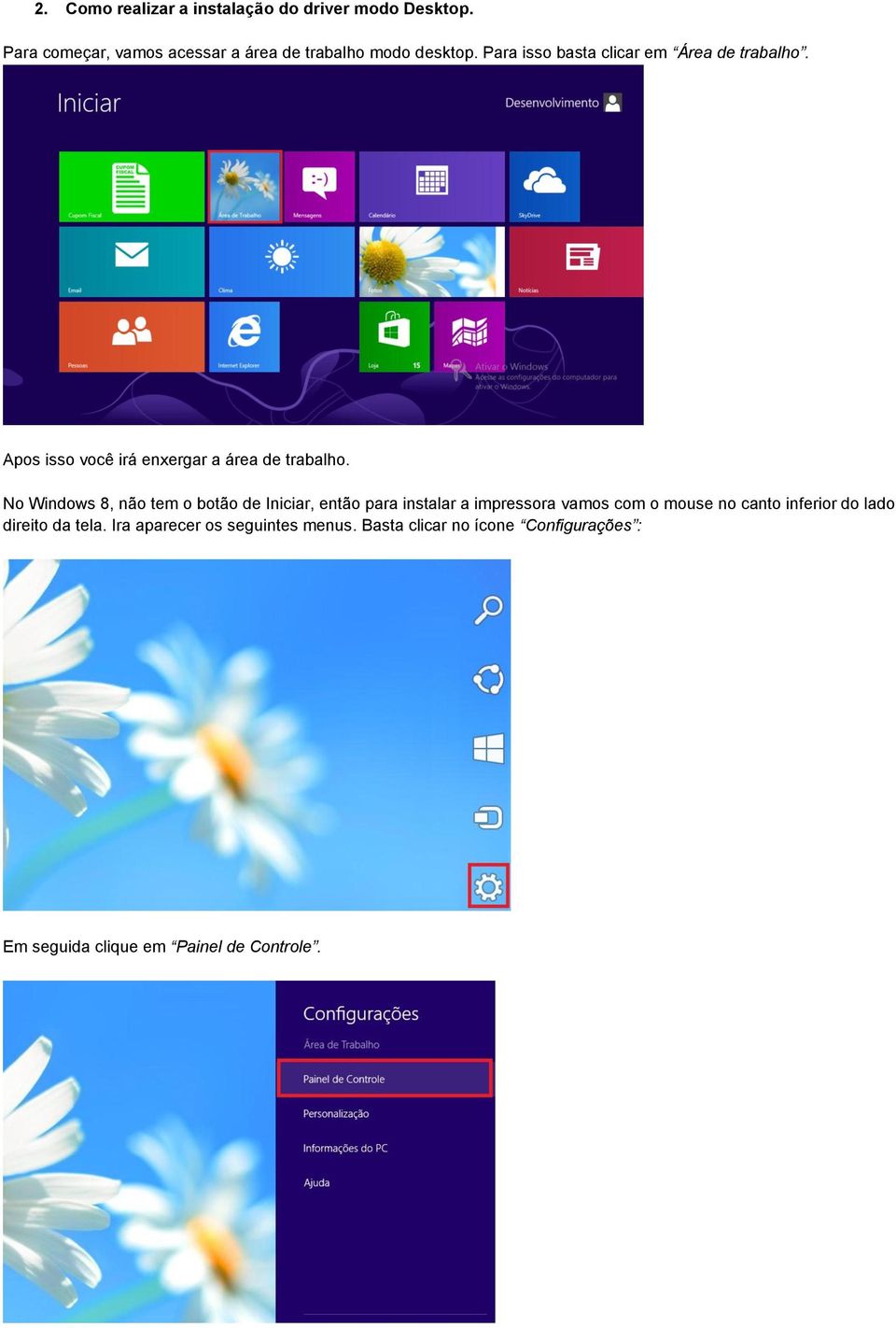 No Windows 8, não tem o botão de Iniciar, então para instalar a impressora vamos com o mouse no canto inferior do