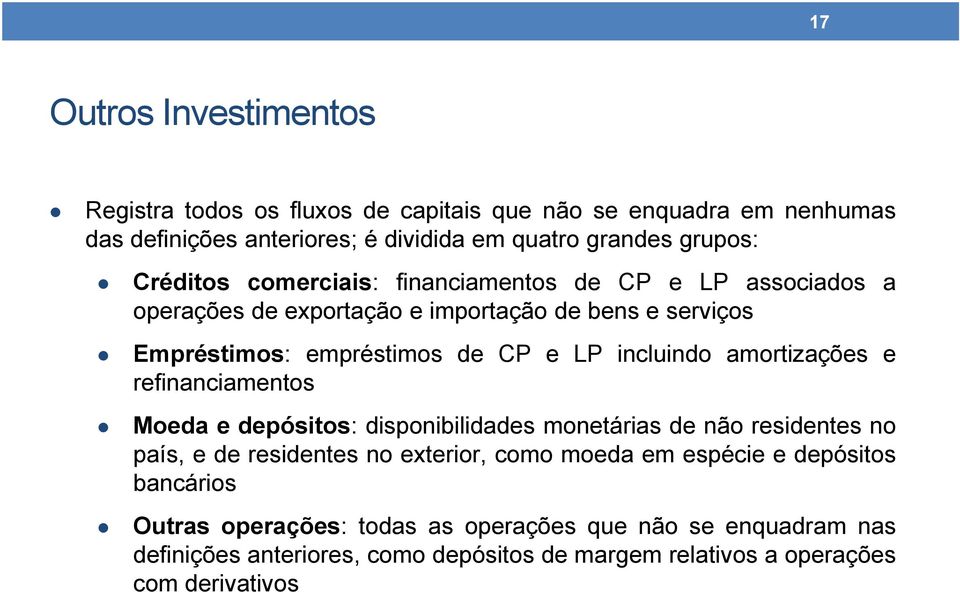 amortizações e refinanciamentos Moeda e depósitos: disponibilidades monetárias de não residentes no país, e de residentes no exterior, como moeda em espécie e