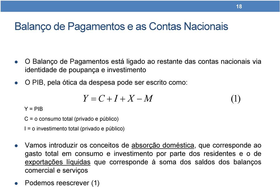 investimento total (privado e público) Vamos introduzir os conceitos de absorção doméstica, que corresponde ao gasto total em consumo e