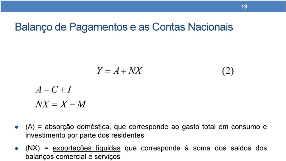 consumo e investimento por parte dos residentes (NX) = exportações