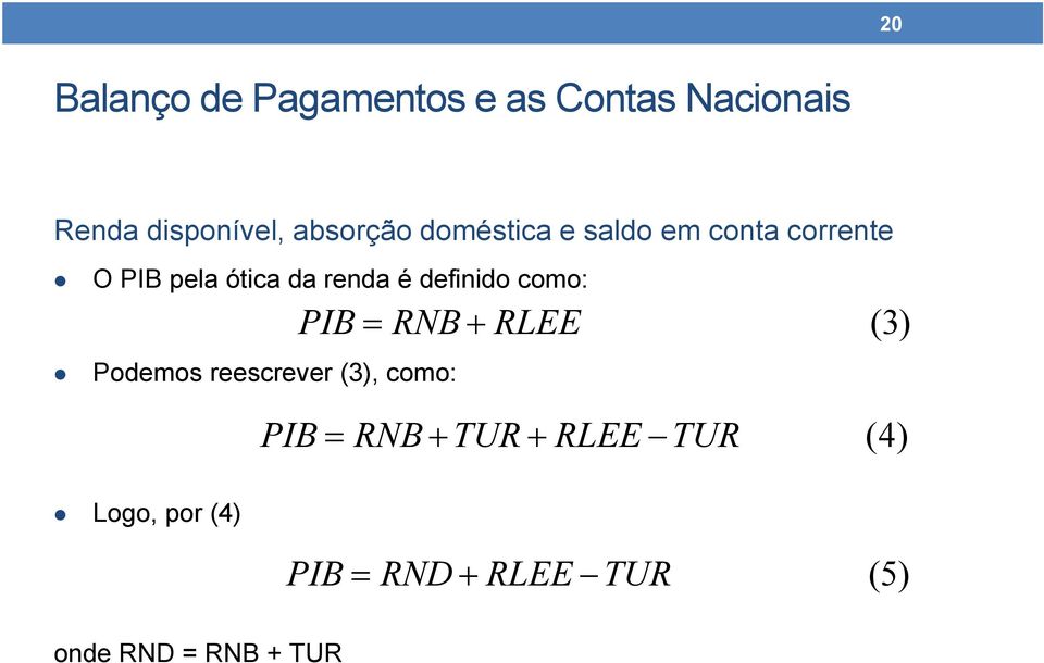 renda é definido como: PIB Podemos reescrever (3), como: RNB RLEE (3)